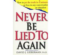 Never Be Lied to Again: How to Get the Truth in 5 Minutes or Less in Any Conversation or Situation