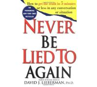 Never Be Lied to Again: How to Get the Truth In 5 Minutes Or Less In Any Conversation Or Situation by Lieberman, David J. (1999) Paperback