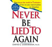 Never Be Lied to Again: How to Get the Truth In 5 Minutes Or Less In Any Conversation Or Situation by Lieberman, David J. (1999) Paperback