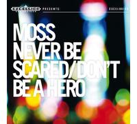 Never Be Scared/Don't Be A Hero by Moss