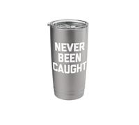 Never Been Caught - Funny Saying Sarcastic Cute Cool Novelty Stainless Steel Insulated Tumbler