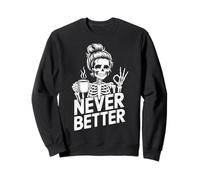Never Better Skeleton Coffee Design Sweatshirt