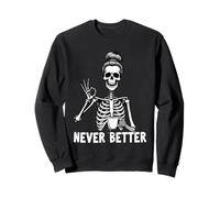 Never Better Skeleton Coffee Lover Humorous Halloween Design Sweatshirt
