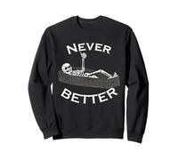 Never Better Skull Skeleton Is In The Coffin Halloween Funny Sweatshirt