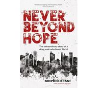 Never Beyond Hope: The extraordinary story of a drug mule who found Christ
