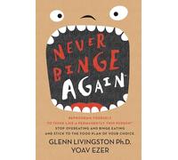 Never Binge Again(tm): Reprogram Yourself to Think Like a Permanently Thin Person. Stop Overeating and Binge Eating and Stick to the Food Plan of Your Choice!
