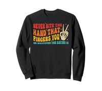 Never Bite The Hand That Fingers You Sweatshirt