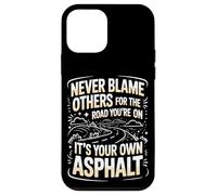 Never Blame Others For Road You're On It's Your Own Asphalt Case for iPhone 12 mini
