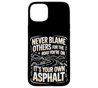 Never Blame Others For Road You're On It's Your Own Asphalt Case for iPhone 15 Plus