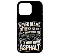 Never Blame Others For Road You're On It's Your Own Asphalt Case for iPhone 16 Pro