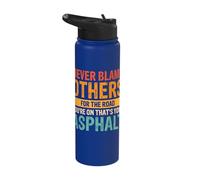 Never Blame Others for The Road Youre On Thats Your Asphalt Stainless Steel Insulated Water Bottle
