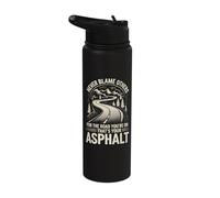 Never Blame Others for The Road Youre On Thats Your Asphalt Stainless Steel Insulated Water Bottle