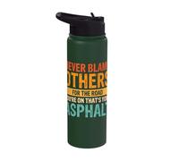 Never Blame Others for The Road Youre On Thats Your Asphalt Stainless Steel Insulated Water Bottle