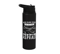 Never Blame Others for The Road Youre On Thats Your Asphalt Stainless Steel Insulated Water Bottle
