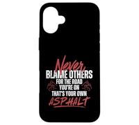 Never Blame Others for the Road You're on Your Own Asphalt Case for iPhone 16 Plus