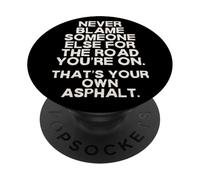 Never Blame Someone Else For The Road Your On Asphalt Funny PopSockets Adhesive PopGrip