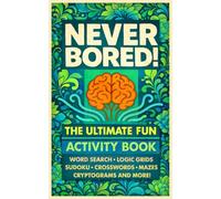 Never Bored! The Ultimate Fun Activity Book for Adults: 250+ Variety Puzzles Including Word Search, Logic Grids, Sudoku, Crosswords, Mazes, Cryptograms and More!
