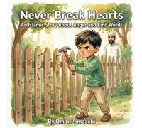 Never Break Hearts: A Moral Islamic Picture Book for Kids About Controlling Anger and Choosing Kind Words | Islamic Values Story for Children Ages 4-8 ... Family Story About Good Character and Ethics