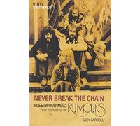 Never Break the Chain: "Fleetwood Mac" and the Making of "Rumours" (The Vinyl Frontier series)