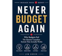 Never Budget Again: Why Budgets Fail The Smarter Canadian System That Actually Works (Manage Your Money)