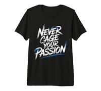 Never Cage Your Passion Pursue Motivation - Premium T-Shirt