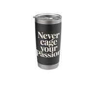 Never Cage Your Passion Pursue Motivation |- Stainless Steel Insulated Tumbler