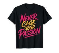 Never Cage Your Passion Pursue Motivation - T-Shirt