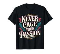 Never Cage Your Passion Pursue Motivation - T-Shirt
