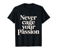 Never Cage Your Passion Pursue Motivation |- T-Shirt