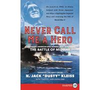 Never Call Me A Hero: A Legendary American Dive-Bomber Pilot Remembers the Battle of Midway [Large Print]