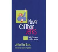 Never Call Them Jerks: Healthy Responses to Difficult Behavior