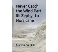 Never Catch the Wind Part III: Zephyr to Hurricane