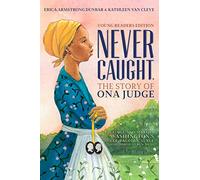 Never Caught — The Story of Ona Judge — Young Readers Edition