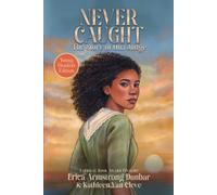 Never Caught, the Story of Ona Judge : Young Readers Edition