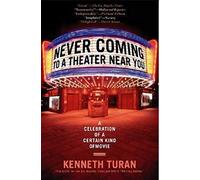 Never Coming to a Theater Near You: A Celebration of a Certain Kind of Movie