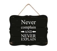 Never Complain and Never Explain Wooden Signs Wall Plaque Inspirational Quotes Wooden Plaque Rustic Woodshop Garage Wall Decoration for Home Kitchen Bar Room Garage Bedroom Housewarming Gift 8x10in