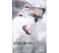 Never Cry Wolf : Amazing True Story of Life Among Arctic Wolves