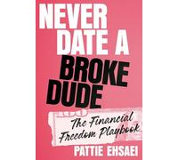 Never Date a Broke Dude: The Financial Freedom Playbook