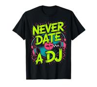 Never Date a DJ Funny T-Shirt
