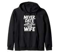 Never Date A Girl That Doesn't Respect Your Wife Humor Quote Zip Hoodie