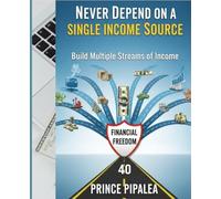Never Depend on a Single Income Source: Build Multiple Streams of income