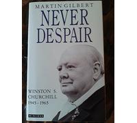 'Never Despair'. Winston S. Churchill 1945-1965 by Martin Gilbert (1-Nov-1990) Paperback