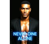 Never Dine Alone: A Man’s Journey from False Accusation to Fortune, Love, and Redemption