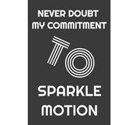 Never Doubt My Commitment To Sparkle Motion: Notebook/Journal for Writing, College Ruled Size 6" x 9", 120 Pages