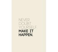 Never Doubt Yourself Make It Happen Notebook