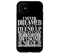 Never Dreamed I'd End Up Being An Uncle Of A Awesome Niece Case for iPhone 11