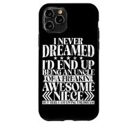 Never Dreamed I'd End Up Being An Uncle Of A Awesome Niece Case for iPhone 11 Pro