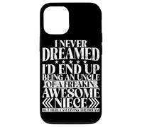 Never Dreamed I'd End Up Being An Uncle Of A Awesome Niece Case for iPhone 12/12 Pro