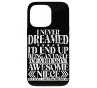 Never Dreamed I'd End Up Being An Uncle Of A Awesome Niece Case for iPhone 13 Pro