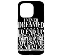 Never Dreamed I'd End Up Being An Uncle Of A Awesome Niece Case for iPhone 15 Pro